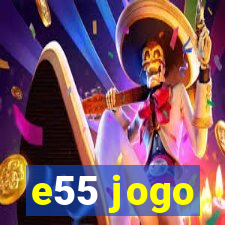 e55 jogo